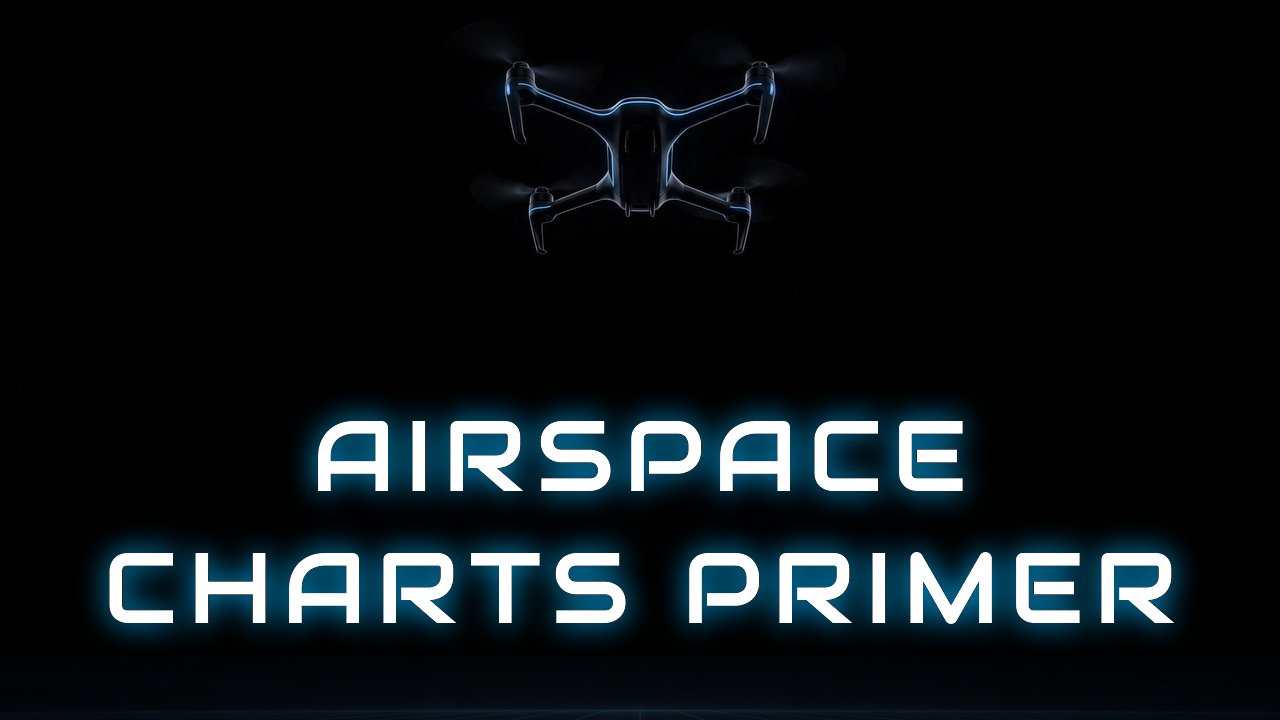 Airspace Charts Primer artwork: a drone above glowing text about reading aviation charts